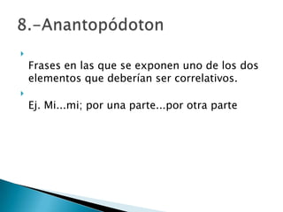 
    Frases en las que se exponen uno de los dos
    elementos que deberían ser correlativos.

    Ej. Mi...mi; por una parte...por otra parte
 