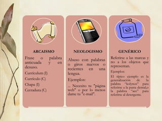 ARCAISMOARCAISMO NEOLOGISMONEOLOGISMO GENÉRICOGENÉRICO
 