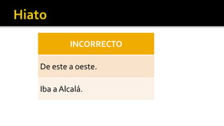 INCORRECTO

De este a oeste.

Iba a Alcalá.
 
