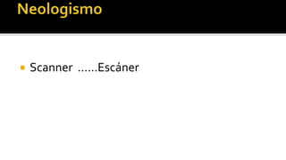    Scanner ……Escáner
 