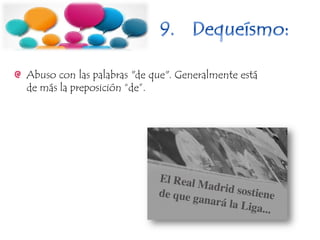 Abuso con las palabras "de que". Generalmente está
de más la preposición “de”.
 
