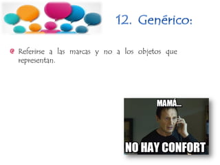 Referirse a las marcas y no a los objetos que
representan.
 