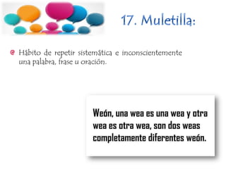 Hábito de repetir sistemática e inconscientemente
una palabra, frase u oración.
 