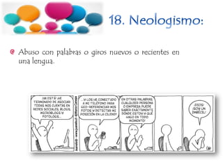 Abuso con palabras o giros nuevos o recientes en
una lengua.
 
