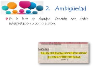 Es la falta de claridad. Oración con doble
interpretación o comprensión.
 