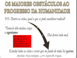 NO APEGO A SÍ
MESMO, À AUTO-
SATISFAÇÃO A
QUALQUER CUSTO,
SURGEM OS VÍCIOS
 