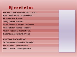Ejercicios Fue A La “Cana” Por Robar Diez “Lucas”.  Coa Ayer  “Metí La Pata”  En Una Fiesta.  Folclorismo El  “Profe” Fue A “Viña”.  Barbarismo “ Tito, Tómate Tu Mate”.  Cacofonía Yo No Soporto “La Calor” Del Verano. Barbarismo “ Han Habido”  Muchos Temblores  Solecismo “ Ojala” Te Saques Buenas Notas.  Barbarismo Brotó “Lava Ardiente” Del Volcá  Eufemismo y Barbarismo Ayer Tomé Dos “Aspirinas”. Genérico Te Comportaste Como Un “Pendejo”.  Coprolalia Los “By Pass”  Son Muy Caros Neologismo Creo  “De Que”  Estás Equivocada Ambigüedad (dequeísmo) 