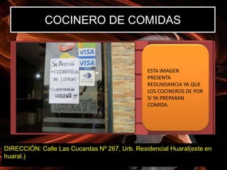 COCINERO DE COMIDAS



                                               ESTA IMAGEN
                                               PRESENTA
                                               REDUNDANCIA YA QUE
                                               LOS COCINEROS DE POR
                                               SI YA PREPARAN
                                               COMIDA.




DIRECCIÓN: Calle Las Cucardas Nº 267, Urb. Residencial Huaral(este en
huaral.)
 