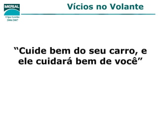 “ Cuide bem do seu carro, e ele cuidará bem de você” 