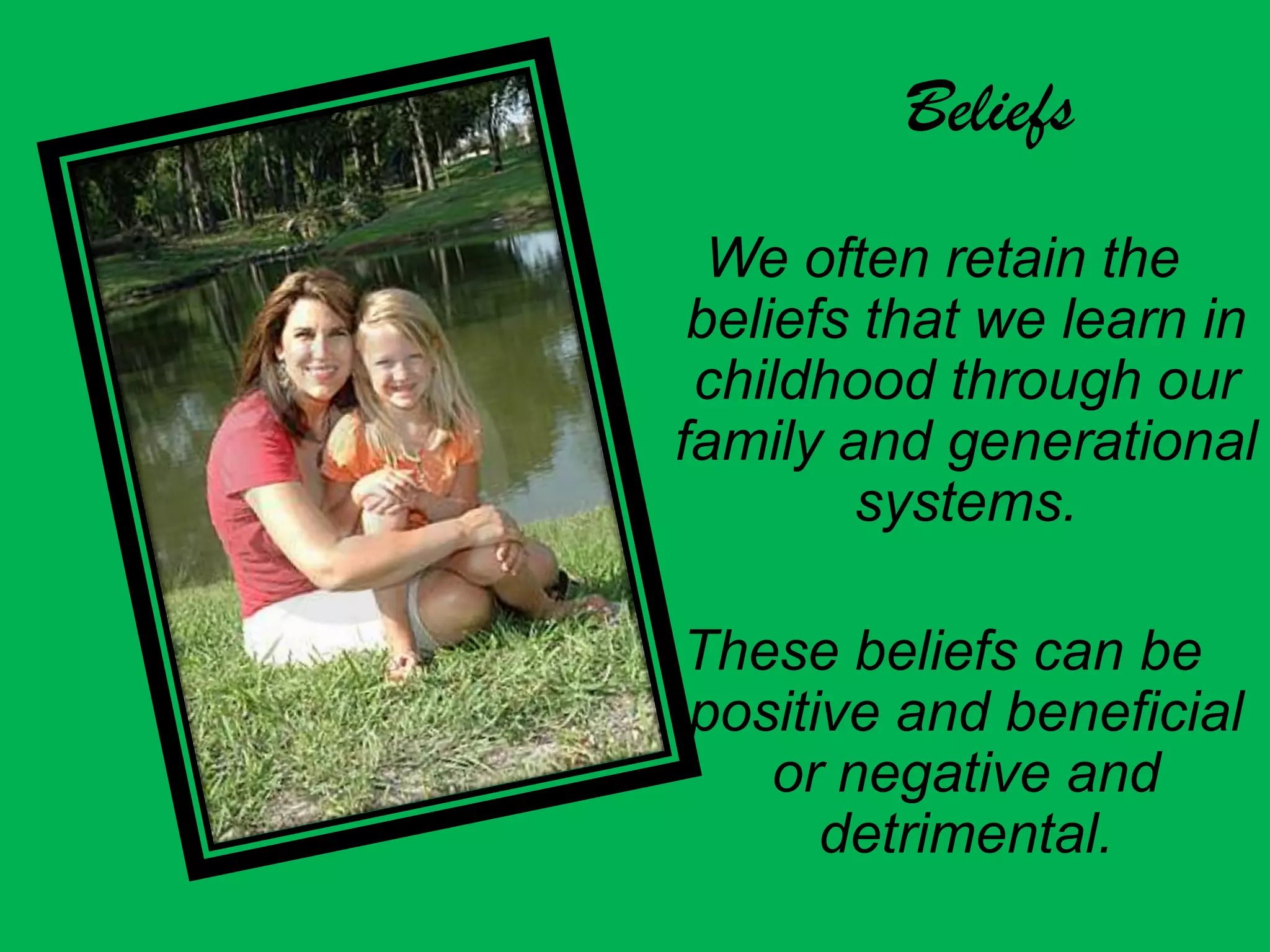 Things to PonderWhich habits of your parents or guardian do you think influenced the way that you take care of your physical environment today?   Which habits of your grandparents/parents/guardian have you passed down to your children?