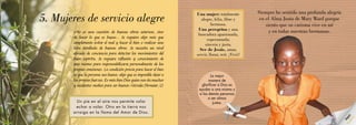 «No es una cuestión de buenas obras externas, sino
de hacer lo que es bueno... Se requiere algo más que
simplemente evitar el mal y hacer el bien o realizar una
lista detallada de buenas obras. Se necesita un nivel
elevado de conciencia para detectar los movimientos del
buen espíritu. Se requiere reflexión y conocimiento de
uno mismo para responsabilizarse personalmente de las
propias omisiones. La condición previa para hacer el bien
es que la persona sea buena: algo que es imposible dejar a
las propias fuerzas. Es más bien Dios quien nos da muchos
y excelentes medios para ser buenos.»Ursula Dirmeier, CJ
5. Mujeres de servicio alegre
Un pie en el aire nos permite volar
echar a volar. Otro en la tierra nos
arraiga en la llama del Amor de Dios.
La mejor
manera de
glorificar a Dios es
ayudar a una misma y
a las demás personas
a ser almas
justas.
Una mujer: totalmente
alegre, feliz, libre y
hermosa.
Una peregrina y una
buscadora apasionada,
esperanzada;
sincera y justa.
Ser de Jesús, amar,
servir, llorar, reír. ¡Vivir!
Siempre he sentido una profunda alegría
en el Alma Justa de Mary Ward porque
siento que su carisma vive en mí
y en todas nuestras hermanas.
Alegría
 