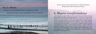 ¿Cuáles son las posibilidades de servicio alegre en mi vida?
	 ¿Dónde podría haber nuevas posibilidades de servicio gozoso?
Para la reflexión:
«¿Qué podríamos conseguir si todas las personas bautizadas nos atreviéramos a creer que
Dios nos llama, desde nuestros anhelos más profundos, a contribuir a la transformación
del mundo? Si no nos percatamos de algún modo de que nuestras vidas pueden dañarse,
nuestro corazón puede endurecerse, nuestras mentes pueden cerrarse, ¿cómo nos tomamos
en serio la posibilidad de que también podemos transformar, sanar y seguir creciendo?
Solo estamos pronunciando palabras si no creemos que el evangelio nos permite acercarnos
a los grandes temas de hoy con un plus de visión y esperanza, si nosotras mismas no
expresamos el significado de lo que creemos y de nuestra relación con Dios, que está en el
corazón de todo. Traer el evangelio a nuestra realidad social para influir en ella, es una
tarea urgente y necesita el compromiso de todos los bautizados, si se quiere transformar a
la sociedad.» Christine Burke, IBVM
6. Mujeres transformadoras
Es hoy, como ha sido y siempre lo será, la obra de la gracia,
de hacer que Cristo se forme en el interior.
 