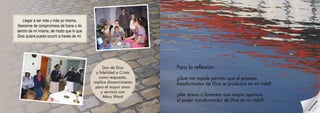 Para la reflexión:
¿Qué me impide permitir que el proceso
transformador de Dios se produzca en mi vida?
¿Me atrevo a fomentar una mayor apertura
al poder transformador de Dios en mi vida?
Don de Dios
y fidelidad a Cristo
como respuesta,
implica discernimiento
para el mayor amor
y servicio con
Mary Ward
Transformación
Llegar a ser más y más yo misma,
liberarme de compromisos de fuera o de
dentro de mí misma, de modo que lo que
Dios quiere pueda ocurrir a través de mí.
 