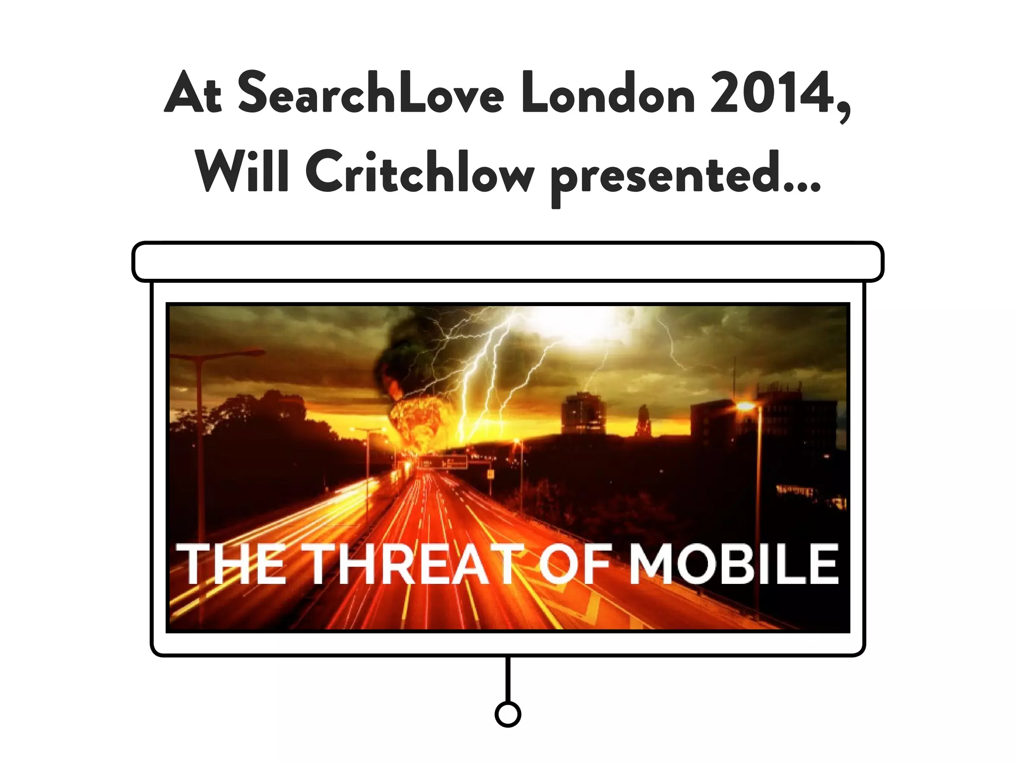 At SearchLove London 2014,
Will Critchlow presented…
 