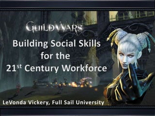 Building Social Skills for the  21st Century Workforce LeVonda Vickery, Full Sail University 