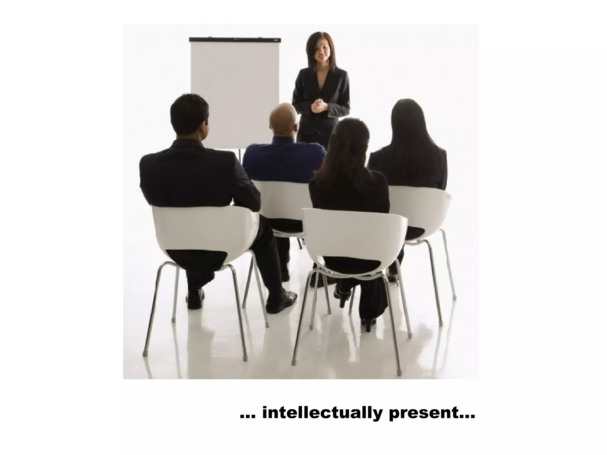 … intellectually present…