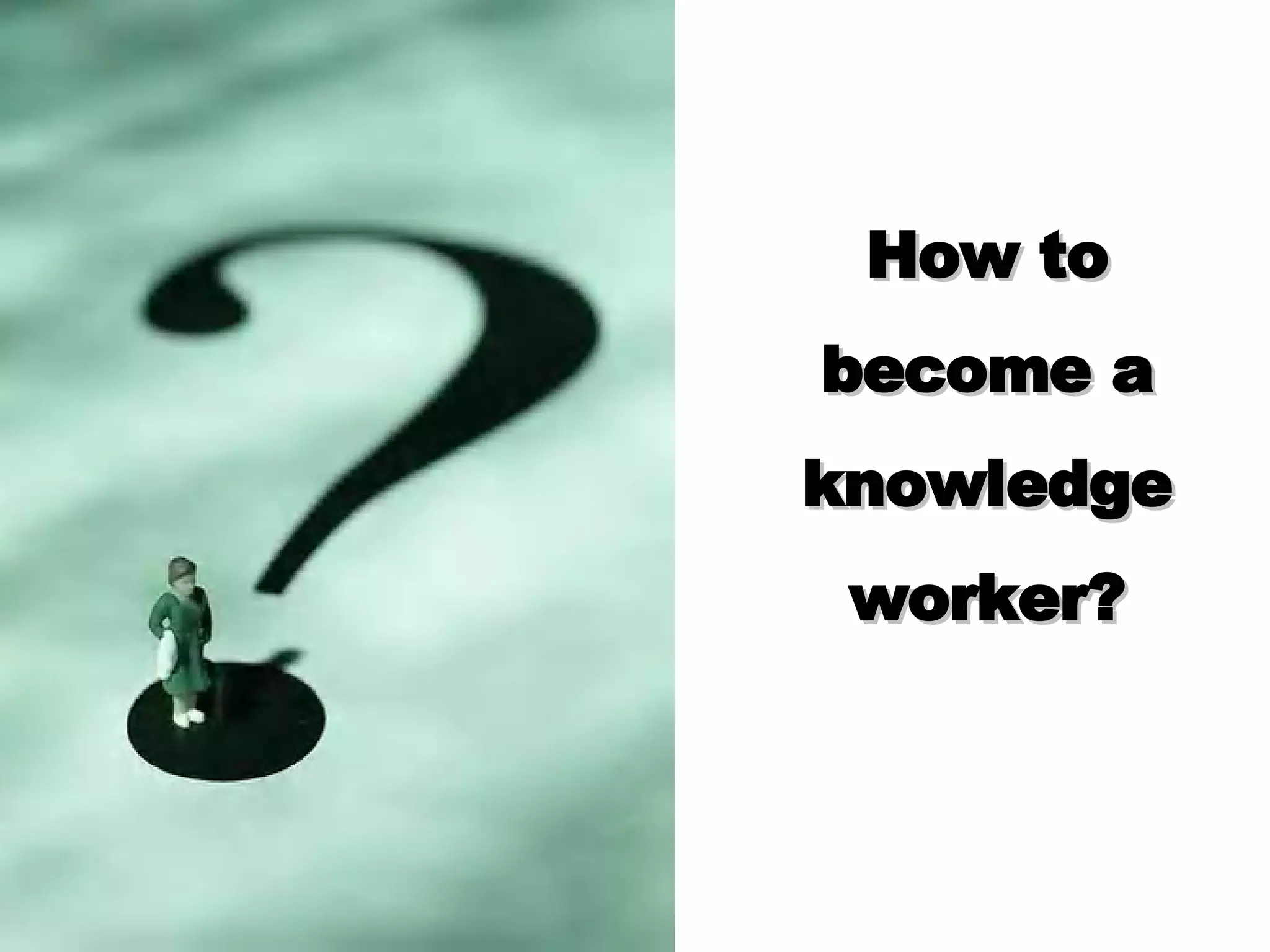 How to become a knowledge worker?