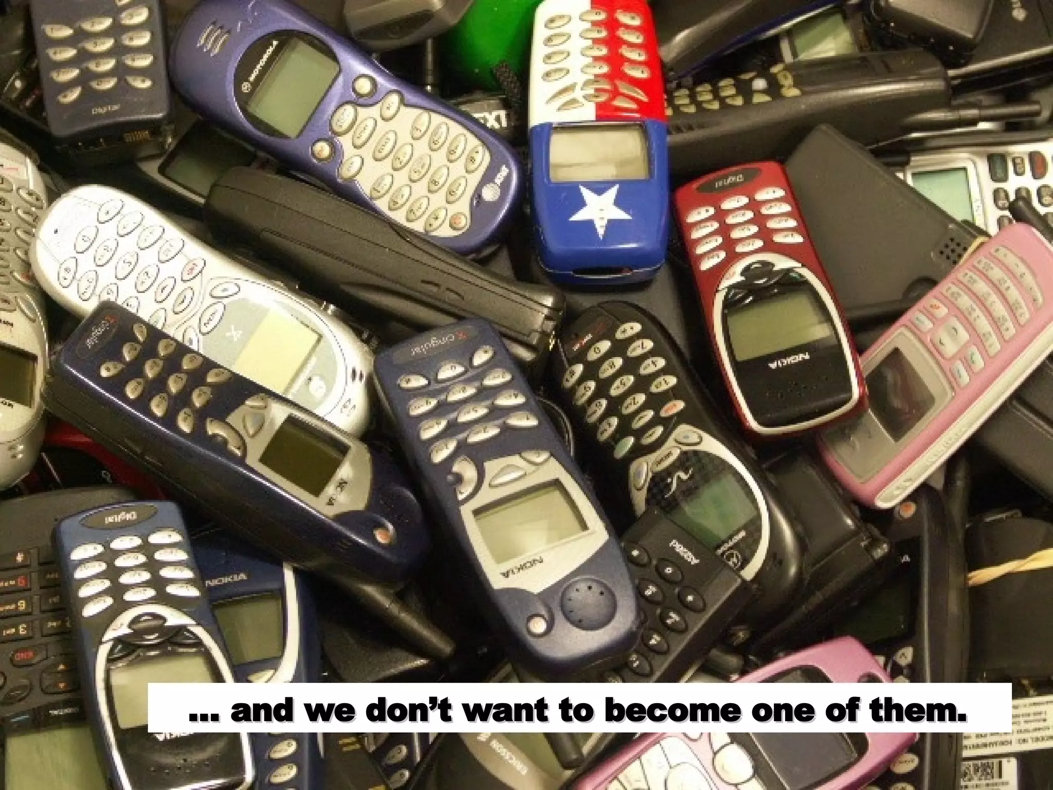 … and we don’t want to become one of them.