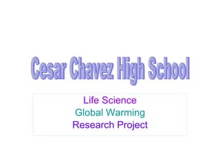 Life Science Global Warming Research Project Cesar Chavez High School 