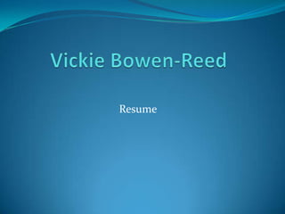 Vickie Bowen-Reed  Resume 