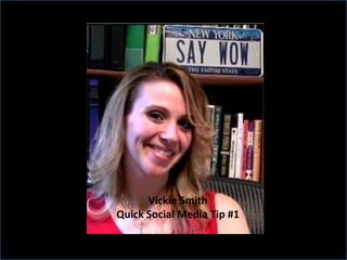 Vickie Smith Quick Social Media Tip #1 