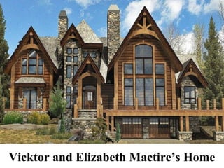 Vicktor and Elizabeth Mactire’s Home
 
