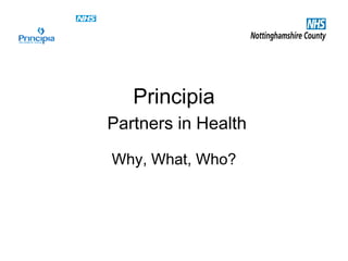 Principia
Partners in Health

Why, What, Who?
 