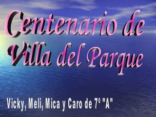 Centenario de  Villa del Parque Vicky, Meli, Mica y Caro de 7º &quot;A&quot; 