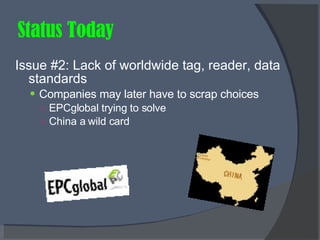 Status Today Issue #2: Lack of worldwide tag, reader, data standards   Companies may later have to scrap choices EPCglobal trying to solve China a wild card 