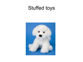 Stuffed toys
 