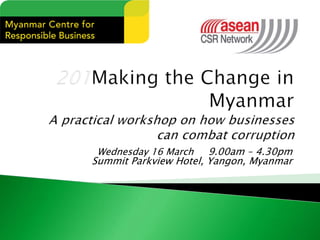 Wednesday 16 March 6, 9.00am – 4.30pm
Summit Parkview Hotel, Yangon, Myanmar
 