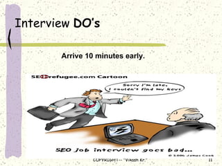 Interview  DO’s Arrive 10 minutes early. 