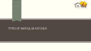 TYPES OF MODULAR KITCHEN
 