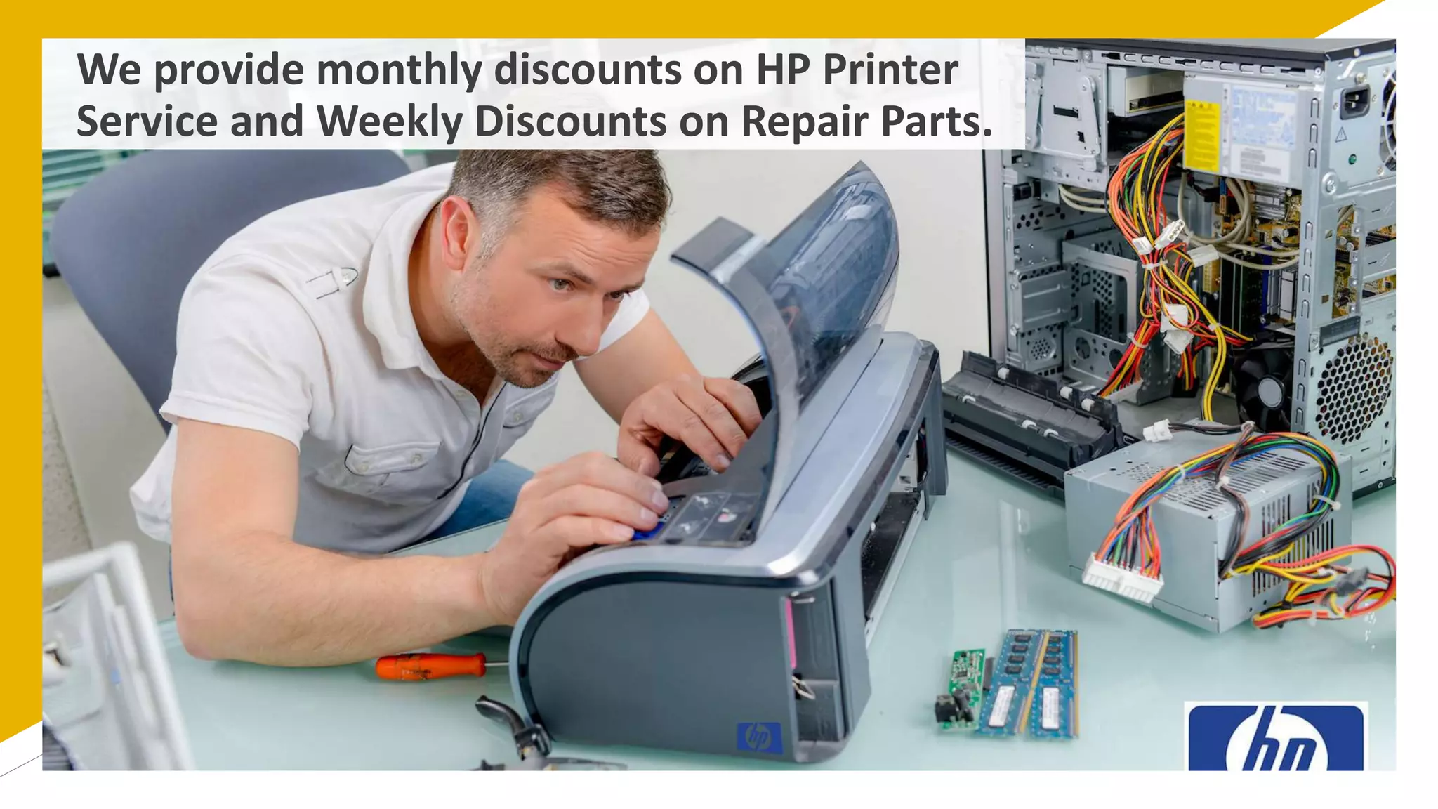 We provide monthly discounts on HP Printer
Service and Weekly Discounts on Repair Parts.
 