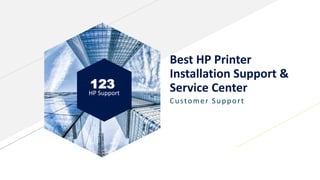 123
HP Support
Best HP Printer
Installation Support &
Service Center
Customer Support
 