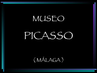MUSEO PICASSO ( MÁLAGA ) 