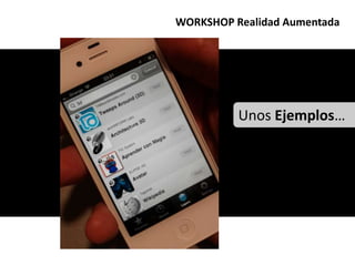 WORKSHOP Realidad AumentadaUnos Ejemplos…