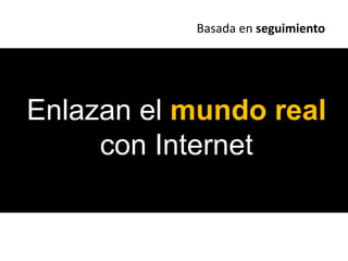 Basada en seguimientoEnlazan el mundo realcon Internet