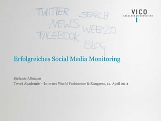 Erfolgreiches Social Media Monitoring

Stefanie Aßmann
Tweet Akademie – Internet World Fachmesse & Kongress, 12. April 2011
 