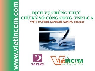 DỊCH VỤ CHỨNG THỰC
CHỮ KÝ SỐ CÔNG CỘNG VNPT-CA
VNPT-CA Public Certificate Authority ServicesVNPT-CA Public Certificate Authority Services
 