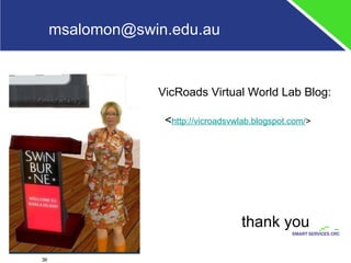 [email_address] VicRoads Virtual World Lab Blog:  < http://vicroadsvwlab.blogspot.com/ > thank you 