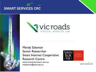 Mandy Salomon Senior Researcher Smart Internet Cooperative Research Centre www.smartinternetcrc.com.au [email_address] 