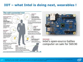 17
Copyright © 2013 Intel Corporation. All rights reserved. Intel and Intel Education are trademarks or registered trademarks of Intel Corporation or its subsidiaries in the
United States and other countries. *Other names and brands may be claimed as the property of others.
IOT – what Intel is doing next, wearables !
 