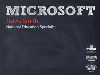 MICROSOFT
Travis Smith
National Education Specialist
 