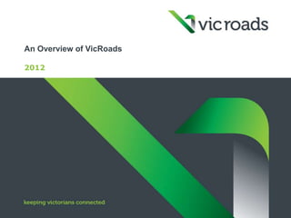 An Overview of VicRoads

2012
 