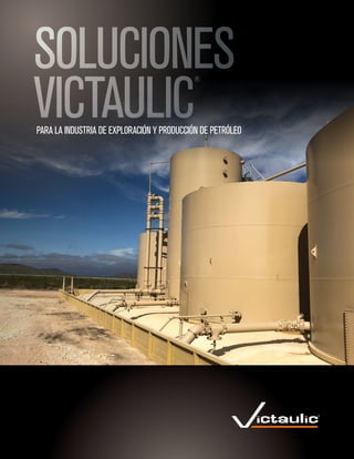 SOLUCIONES
VICTAULIC
®
PARA LA INDUSTRIA DE EXPLORACIÓN Y PRODUCCIÓN DE PETRÓLEO
 