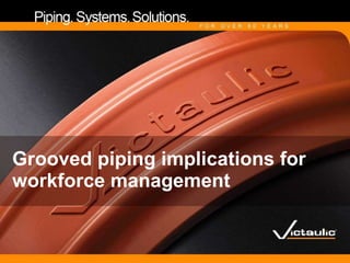 Grooved piping implications for workforce management 