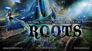 Roots: The Piano, The People, The Prince and The Plant.
