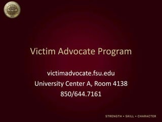 Victim Advocate Program

    victimadvocate.fsu.edu
University Center A, Room 4138
         850/644.7161
 