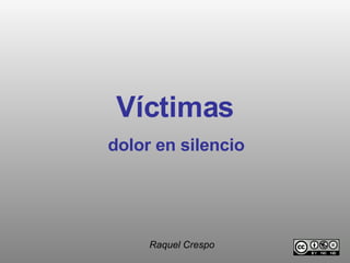 Víctimas dolor en silencio Raquel Crespo 